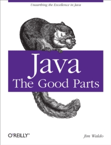 Java: The Good Parts : Unearthing the Excellence in Java