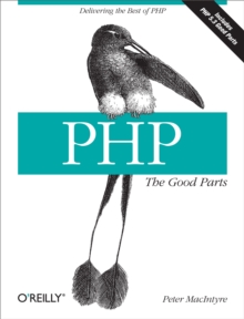 PHP: The Good Parts : Delivering the Best of PHP