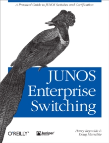 JUNOS Enterprise Switching : A Practical Guide to JUNOS Switches and Certification