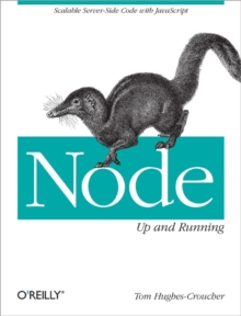 Node: Up and Running : Scalable Server-Side Code with JavaScript, Paperback / softback Book Node: Up and Running : Scalable Server-Side Code with JavaScript, Paperback / softback Book