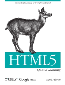 HTML5: Up and Running : Dive into the Future of Web Development