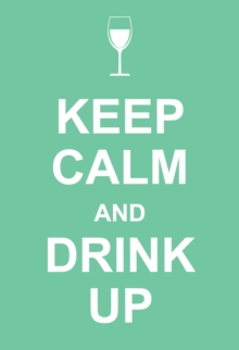 Keep Calm and Drink Up