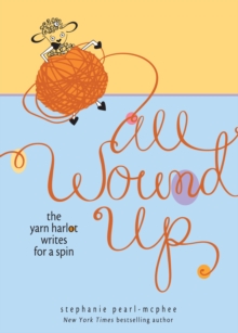 All Wound Up : The Yarn Harlot Writes for a Spin