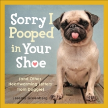 Sorry I Pooped in Your Shoe : and Other Heartwarming Letters from Doggie