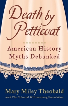 Death by Petticoat : American History Myths Debunked