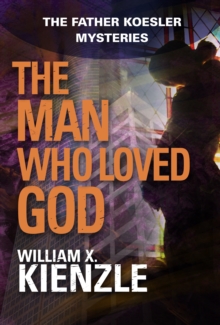 The Man Who Loved God : The Father Koesler Mysteries: Book 19