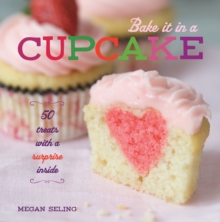 Bake It in a Cupcake : 50 Treats with a Surprise Inside