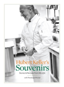 Hubert Keller's Souvenirs : Stories & Recipes from My Life