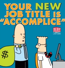 Your New Job Title is "Accomplice": A Dilbert Book, Paperback Book Your New Job Title is "Accomplice": A Dilbert Book, Paperback Book