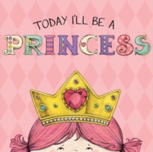 Today I'll Be a Princess, Board book Book Today I'll Be a Princess, Board book Book