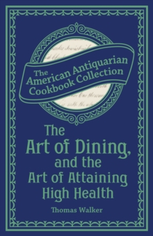 The Art of Dining, and the Art of Attaining High Health : With a Few Hints on Suppers