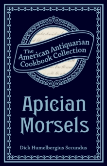 Apician Morsels : Or, Tales of the Table, Kitchen, and Larder