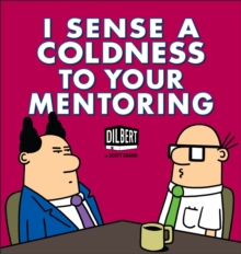 I Sense a Coldness to Your Mentoring : A Dilbert Book, Paperback Book I Sense a Coldness to Your Mentoring : A Dilbert Book, Paperback Book