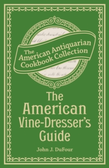 The American Vine-Dresser's Guide : Being a Treatise on the Cultivation of the Vine, and the Process of Wine Making Adapted to the Soil and Climate of the United States