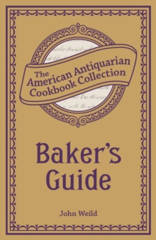 Baker's Guide : Or, The Art of Baking Designed for Practical Bakers and Pastry Cooks