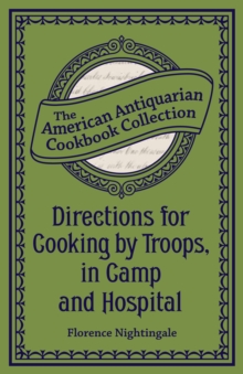 Directions for Cooking by Troops, in Camp and Hospital