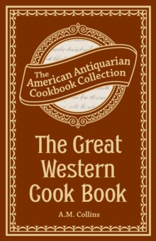 The Great Western Cook Book : Or, Table Receipts, Adapted to Western Housewifery