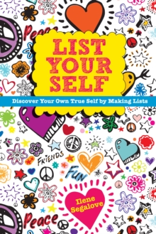 List Your Self : Discover Your Own True Self by Making Lists