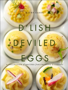 D'Lish Deviled Eggs : A Collection of Recipes from Creative to Classic