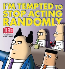 I'm Tempted to Stop Acting Randomly : A Dilbert Book