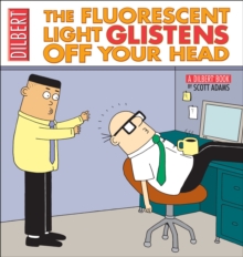 The Fluorescent Light Glistens Off Your Head : A Dilbert Collection