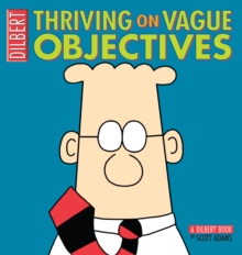 Thriving on Vague Objectives : A Dilbert Collection