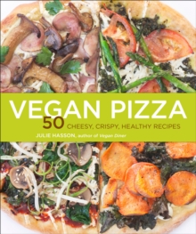 Vegan Pizza : 50 Cheesy, Crispy, Healthy Recipes