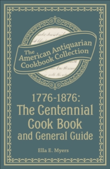 1776-1876: The Centennial Cook Book and General Guide