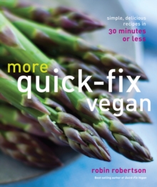 More Quick-Fix Vegan : Simple, Delicious Recipes in 30 Minutes or Less