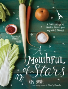 A Mouthful of Stars : A Constellation of Favorite Recipes from My World Travels