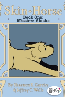 Skin Horse: Book One-Mission Alaska