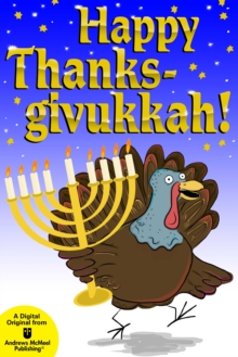 Happy Thanksgivukkah! : Celebrate the Hybrid Holiday-Trivia, Jokes, Games, Recipes, Cartoons