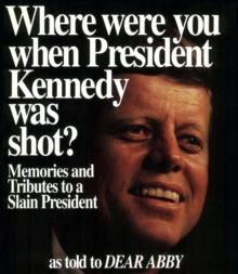 Where Were You When President Kennedy Was Shot? : Memories and Tributes to a Slain President