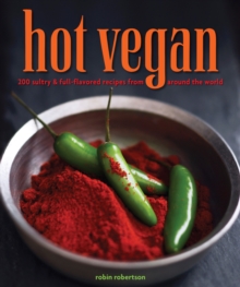 Hot Vegan : 200 Sultry & Full-Flavored Recipes from Around the World