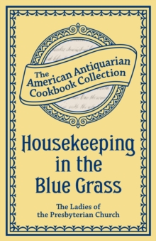 Housekeeping in the Blue Grass : A New and Practical Cook Book