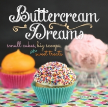 Buttercream Dreams : Small Cakes, Big Scoops, and Sweet Treats