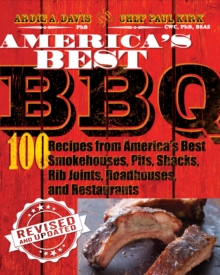 America's Best BBQ : 100 Recipes from America's Best Smokehouses, Pits, Shacks, Rib Joints, Roadhouses, and Restaurants