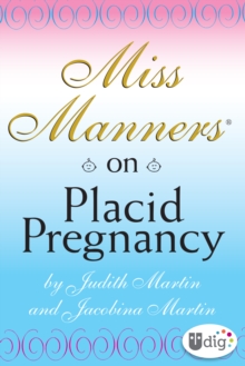 Miss Manners: On Placid Pregnancy : A Miss Manners Guide