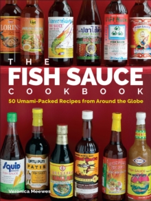 The Fish Sauce Cookbook : 50 Umami-Packed Recipes from Around the Globe