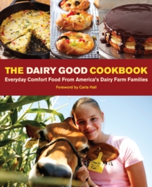 The Dairy Good Cookbook : Everyday Comfort Food from America's Dairy Farm Families