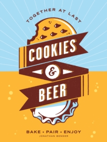 Cookies & Beer : Bake, Pair, Enjoy