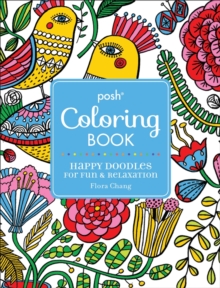Posh Adult Coloring Book: Happy Doodles for Fun & Relaxation : Flora Chang, Paperback Book Posh Adult Coloring Book: Happy Doodles for Fun & Relaxation : Flora Chang, Paperback Book