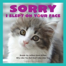 Sorry I Slept on Your Face : Break-up Letters from Kitties Who Like You but Don't Like-Like You, Paperback Book Sorry I Slept on Your Face : Break-up Letters from Kitties Who Like You but Don't Like-Like You, Paperback Book