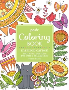 Posh Adult Coloring Book Inspired Garden: Soothing Designs for Fun & Relaxation, Paperback / softback Book Posh Adult Coloring Book Inspired Garden: Soothing Designs for Fun & Relaxation, Paperback / softback Book
