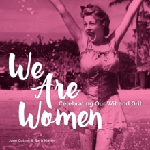 We Are Women : Celebrating Our Wit and Grit