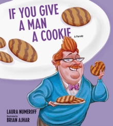 If You Give a Man a Cookie : A Parody, Hardback Book If You Give a Man a Cookie : A Parody, Hardback Book