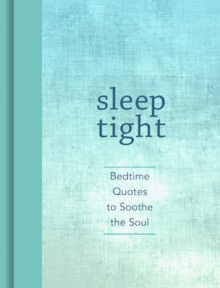 Sleep Tight : Bedtime Quotes to Soothe the Soul, Hardback Book Sleep Tight : Bedtime Quotes to Soothe the Soul, Hardback Book