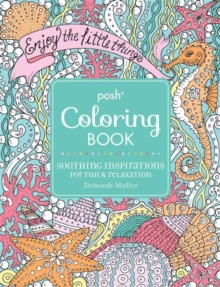 Posh Adult Coloring Book: Soothing Inspirations for Fun & Relaxation, Paperback / softback Book Posh Adult Coloring Book: Soothing Inspirations for Fun & Relaxation, Paperback / softback Book