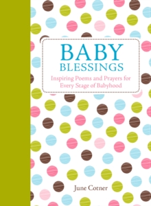 Baby Blessings : Inspiring Poems and Prayers for Every Stage of Babyhood