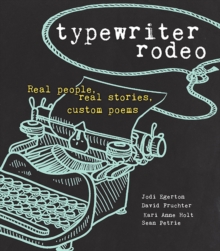 Typewriter Rodeo : Real People, Real Stories, Custom Poems, Paperback / softback Book Typewriter Rodeo : Real People, Real Stories, Custom Poems, Paperback / softback Book